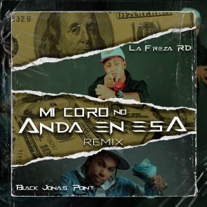 La Freza RD Ft. Black Jonas Point – Mi Coro No Anda En Esa (Remix)